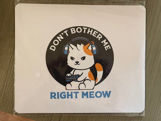 Don’t Bother Me Right Meow Mouse Pad