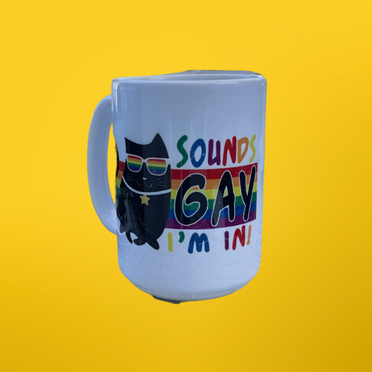 15oz Sounds Gay, I’m In Mug